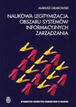 Grabowski M.: Naukowa legitymizacja obszaru systemów informacyjnych zarządzania