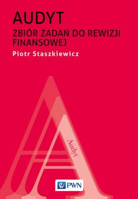 Staszkiewicz P.: Audyt: zbiór zadań do rewizji finansowej, wyd. 2021